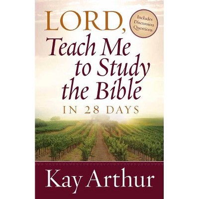 Lord, Teach Me to Study the Bible in 28 Days - by  Kay Arthur (Paperback)