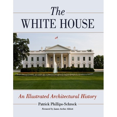 The White House - by  Patrick Phillips-Schrock (Paperback)