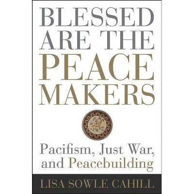 Blessed Are the Peacemakers - by  Lisa Sowle Cahill (Paperback)