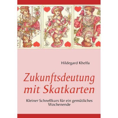 Zukunftsdeutung mit Skatkarten - by  Hildegard Khelfa (Paperback)