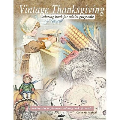 Vintage Thanksgiving Coloring Book For Adults Grayscale - by  Color Me Vintage (Paperback)