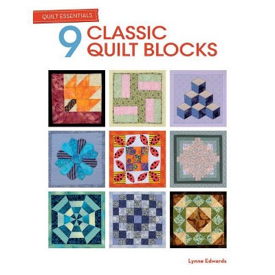 Quilt Essentials: 9 Classic Quilt Blocks - by  Lynne Edwards (Paperback)