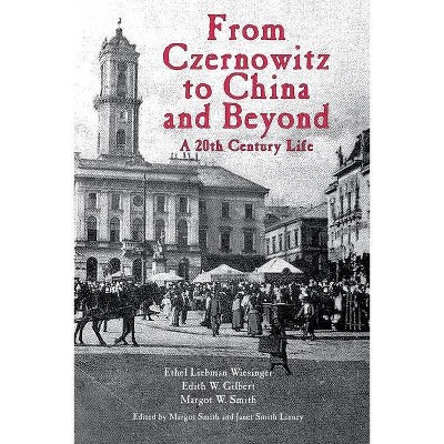 From Czernowitz to China and Beyond - by  Ethel L Wiesinger (Paperback)