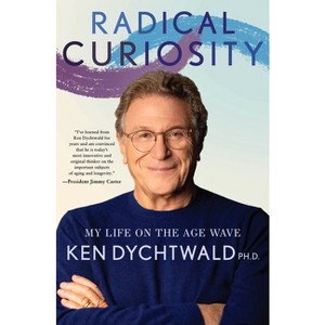 Radical Curiosity - by  Ken Dychtwald (Paperback) - 1 of 1