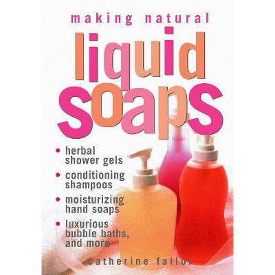 Making Natural Liquid Soaps - by  Catherine Failor (Paperback)