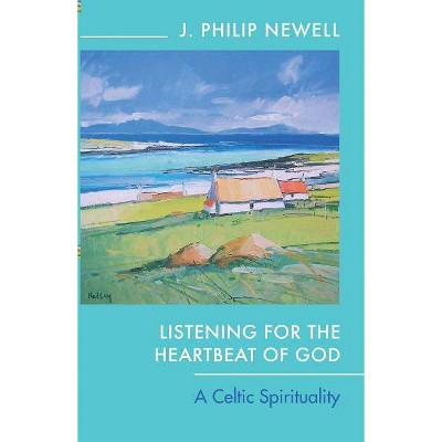 Listening for the Heartbeat of God - by  J Philip Newell (Paperback)