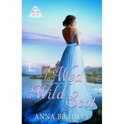 To Wed a Wild Scot - (Besotted Scots) by  Anna Bradley (Paperback)