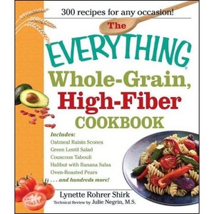 The Everything Whole Grain, High Fiber Cookbook - (Everything(r)) by  Lynette Rohrer Shirk (Paperback) - 1 of 1