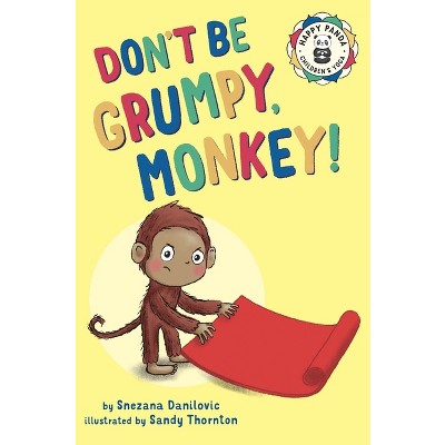 Don't Be Grumpy, Monkey! - (Happy Panda Children's Yoga) by Snezana Danilovic