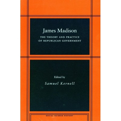 James Madison - (Social Science History) by  Samuel Kernell (Paperback)