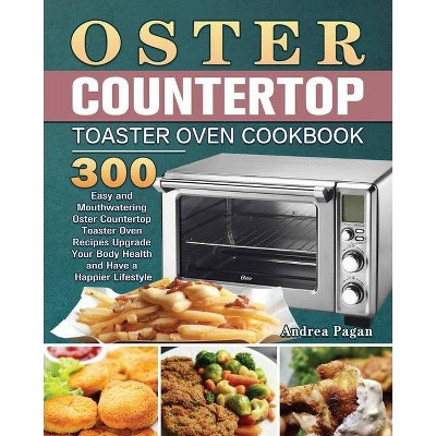 Oster Countertop Toaster Oven Cookbook - by  Andrea Pagan (Paperback)