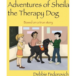 The Adventures of Sheila the Therapy Dog - by  Debbie Fedorovich (Paperback) - 1 of 1