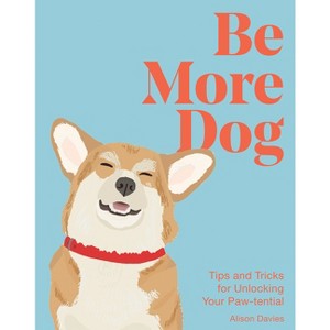 Be More Dog - (Be More...) by  Alison Davies (Hardcover) - 1 of 1