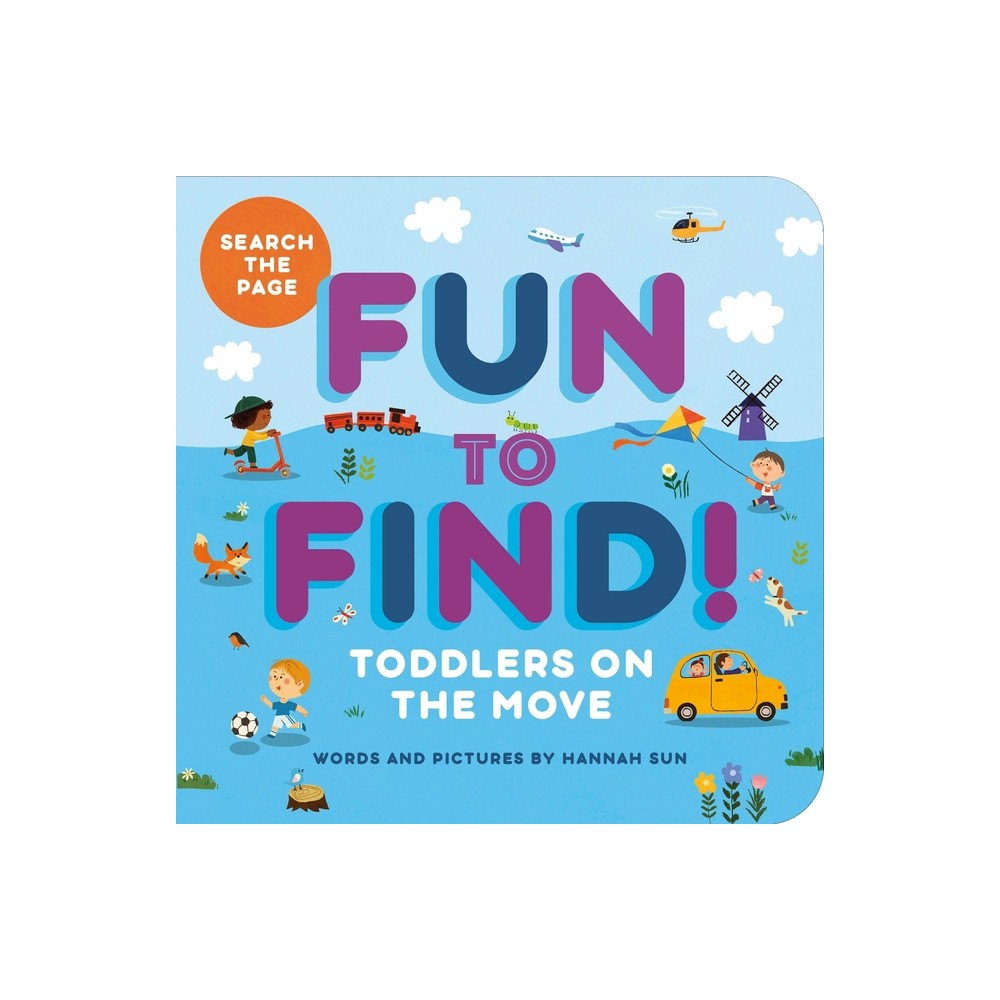 Fun to Find!: Toddlers on the Move - by Hannah Sun (Board Book)