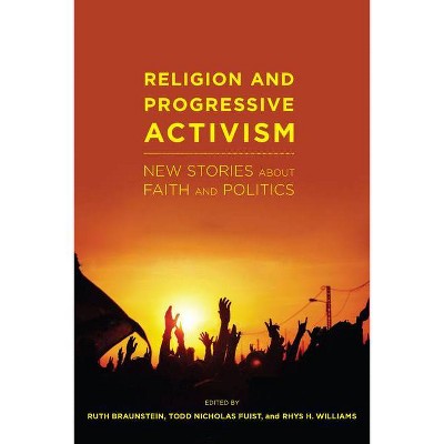 Religion and Progressive Activism - (Religion and Social Transformation) by  Ruth Braunstein & Todd Nicholas Fuist & Rhys H Williams (Paperback)