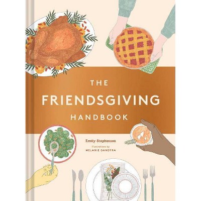 The Friendsgiving Handbook - by  Emily Stephenson (Hardcover)