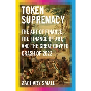 Token Supremacy - by  Zachary Small (Hardcover) - 1 of 1