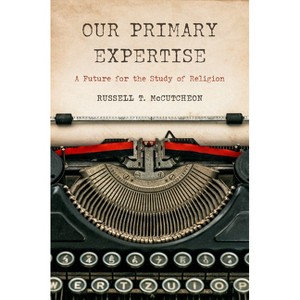 Our Primary Expertise - by Russell T McCutcheon - 1 of 1