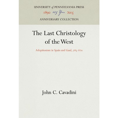 The Last Christology of the West - (Anniversary Collection) by  John C Cavadini (Hardcover)