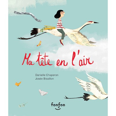 Ma Tête En l'Air - by  Danielle Chaperon (Hardcover)
