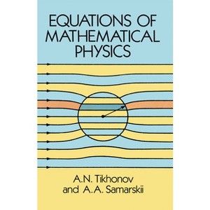 Equations of Mathematical Physics - (Dover Books on Physics) by  A N Tikhonov & A a Samarskii (Paperback) - 1 of 1