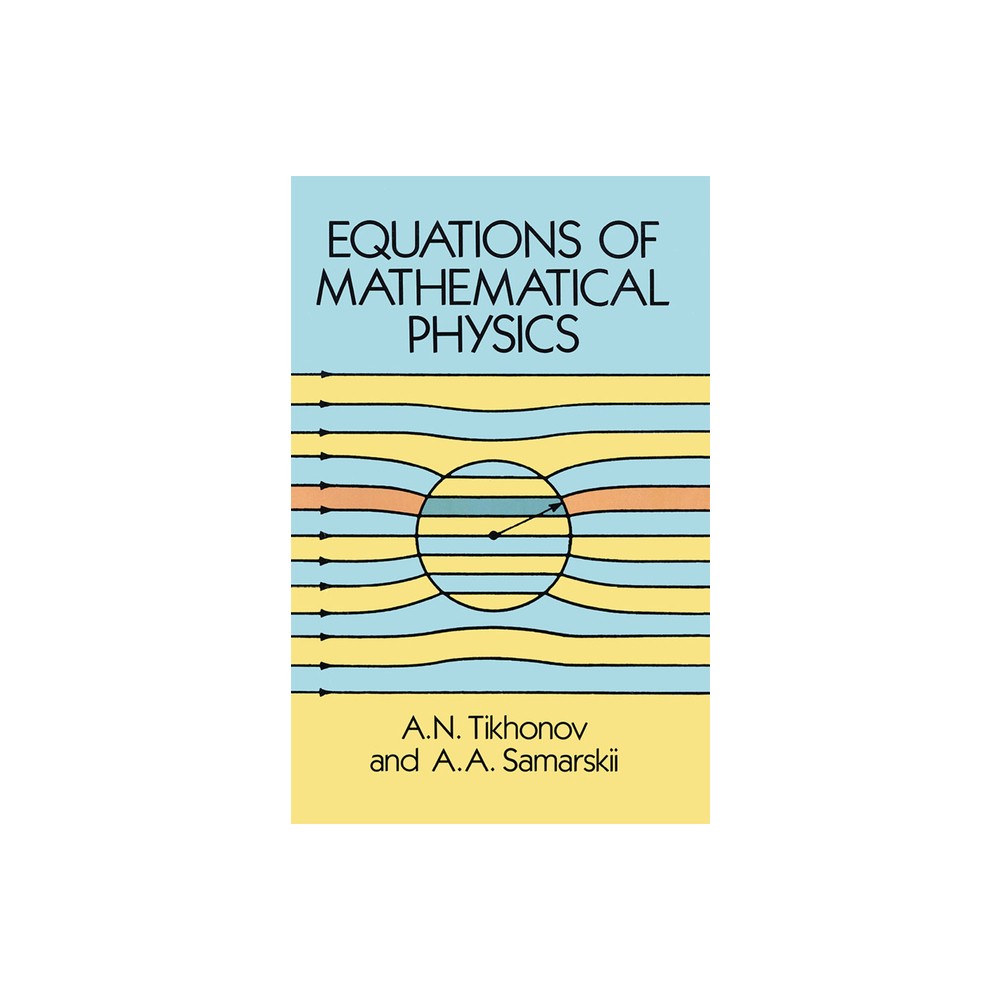 Equations of Mathematical Physics - (Dover Books on Physics) by A N Tikhonov & A a Samarskii (Paperback)