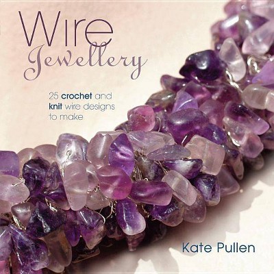 Wire Jewellery - by  Kate Pullen (Paperback)