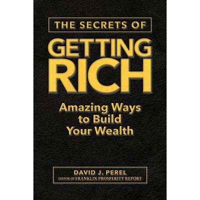 The Secrets of Getting Rich - by  David J Perel & Franklin Prosperity Report (Hardcover)