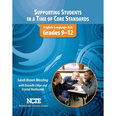 Supporting Students in a Time of Core Standards - by  Sarah Brown Wessling (Paperback)