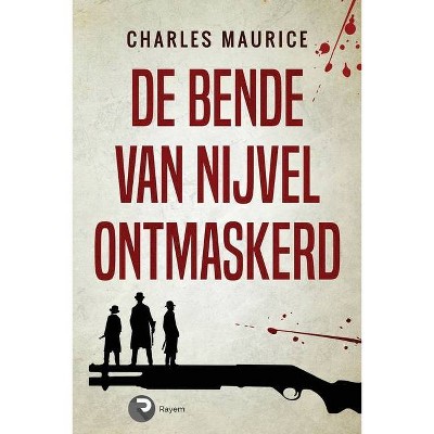 De Bende van Nijvel Ontmaskerd - by  Charles Maurice (Paperback)