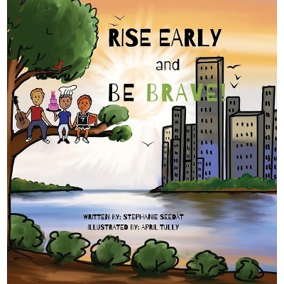 Rise Early and Be Brave - by  Stephanie Seedat (Hardcover)