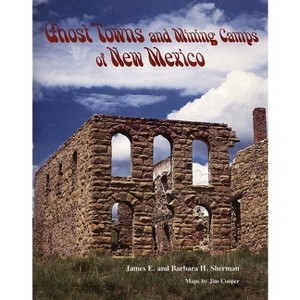 Ghost Towns and Mining Camps of New Mexico - by  James E Sherman & Barbara Sherman (Paperback) - 1 of 1