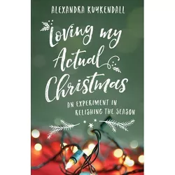 Loving My Actual Christmas - (Paperback)