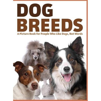 Dog Breeds - (For Adults with Dementia and Other Life Challenges) by  Lasting Happiness (Hardcover)