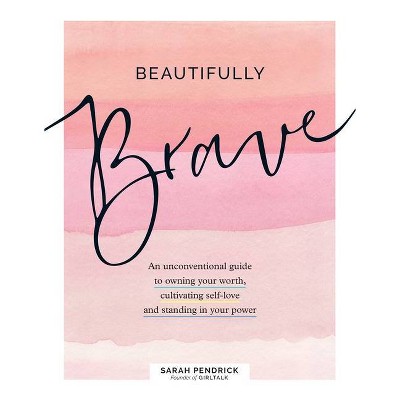 Beautifully Brave - by  Sarah Pendrick (Hardcover)