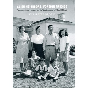 Alien Neighbors, Foreign Friends - (Historical Studies of Urban America) by  Charlotte Brooks (Paperback) - 1 of 1