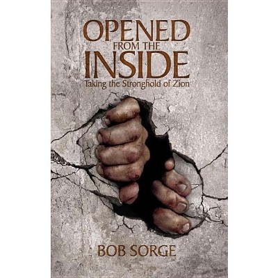 Opened from the Inside - by  Bob Sorge (Paperback)