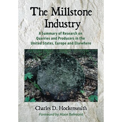 The Millstone Industry - by  Charles D Hockensmith (Paperback)