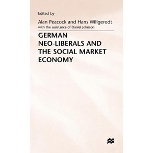 German Neo-Liberals and the Social Market Economy - (Trade Policy Research Centre) by  Alan T Peacock & Hans Willgerodt (Hardcover) - 1 of 1