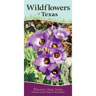Wildflowers of Texas - (Adventure Quick Guides) by  George Oxford Miller (Spiral Bound)