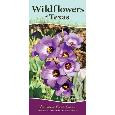 Wildflowers of Texas - (Adventure Quick Guides) by  George Oxford Miller (Spiral Bound)