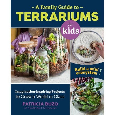 A Family Guide to Terrariums for Kids - by  Patricia Buzo (Paperback)