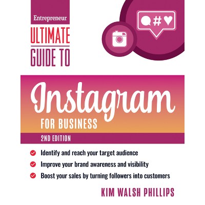 Ultimate Guide to Instagram for Business - (Entrepreneur Ultimate Guide) 2nd Edition by  Kim Walsh Phillips (Paperback)