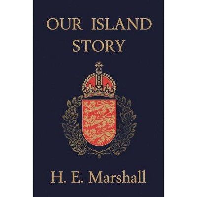 Our Island Story (Yesterday's Classics) - by  H E Marshall (Paperback)