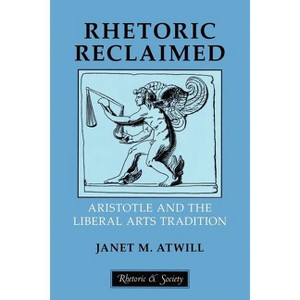 Rhetoric Reclaimed - (Rhetoric and Society) by  Janet M Atwill (Paperback) - 1 of 1