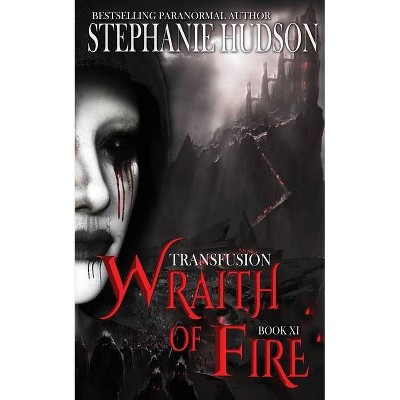 Wraith of Fire - (The Transfusion Saga) by  Stephanie Hudson (Paperback)