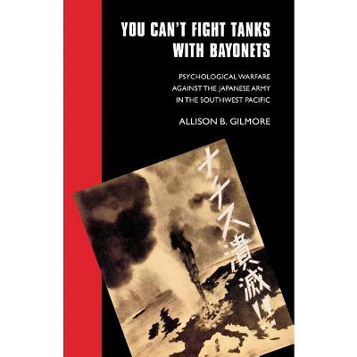You Can't Fight Tanks with Bayonets - (Studies in War, Society, and the Military) by  Allison B Gilmore (Paperback)