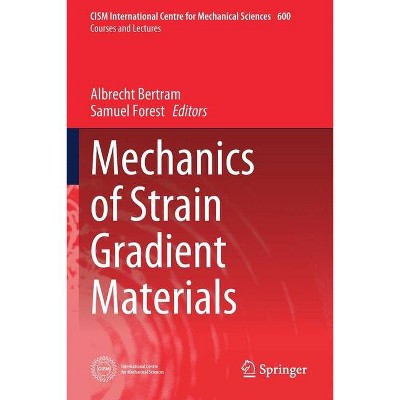 Mechanics of Strain Gradient Materials - (CISM International Centre for Mechanical Sciences) by  Albrecht Bertram & Samuel Forest (Paperback)