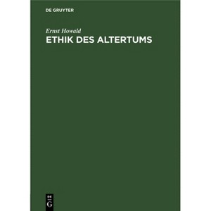 Ethik Des Altertums - by  Ernst Howald (Hardcover) - 1 of 1