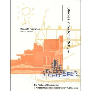 Studies in Tectonic Culture - by  Kenneth Frampton (Paperback) - 1 of 1